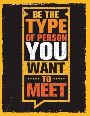 Be the Type of Person You Want to Meet: Motivation and Inspiration Journal Coloring Book for Adutls, Men, Women, Boy and Girl ( Daily Notebook, Diary)
