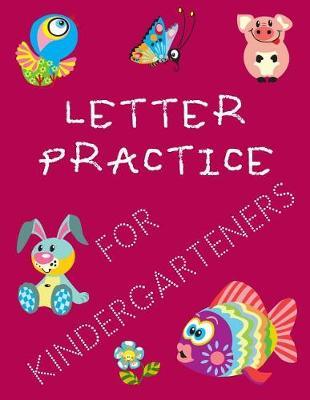 Letter Practice For Kindergarteners: Letter Tracing Practice Book For Preschoolers, Kindergarten (Printing For Kids Ages 3-5)(1  Lines, Dotted)