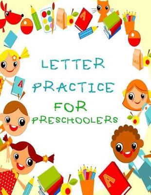 Letter Practice For Preschoolers: Letter Tracing Practice Book For Preschoolers, Kindergarten (Printing For Kids Ages 3-5)(1  Lines, Dotted)