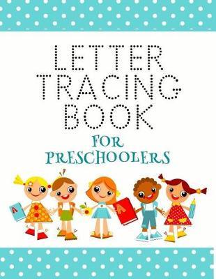 Letter Tracing Book For Preschoolers: Letter Tracing Practice Book For Preschoolers, Kindergarten (Printing For Kids Ages 3-5)(1  Lines, Dotted)
