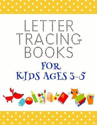 Letter Tracing Books For Kids Ages 3-5: Letter Tracing Practice Book For Preschoolers, Kindergarten (Printing For Kids Ages 3-5)(1  Lines, Dotted)