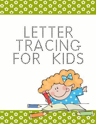 Letter Tracing For Kids: Letter Tracing Practice Book For Preschoolers, Kindergarten (Printing For Kids Ages 3-5)(1  Lines, Dotted)