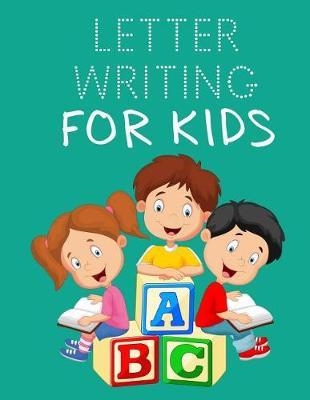 Letter Writing For Kids: Letter Tracing Practice Book For Preschoolers, Kindergarten (Printing For Kids Ages 3-5)(1  Lines, Dotted)