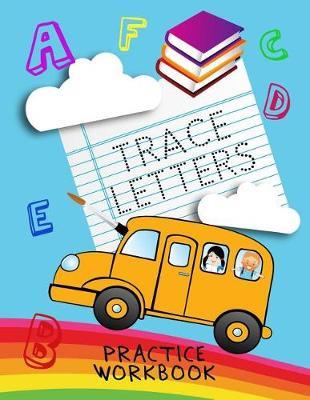 Trace Letters Practice Workbook: Letter Tracing Practice Book For Preschoolers, Kindergarten (Printing For Kids Ages 3-5)(1  Lines, Dotted)