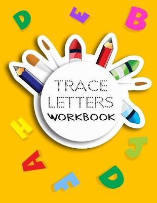Trace Letters Workbook: Letter Tracing Practice Book For Preschoolers, Kindergarten (Printing For Kids Ages 3-5)(1  Lines, Dotted)