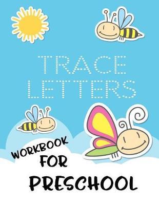 Trace Letters Workbook For Preschool: Letter Tracing Practice Book For Preschoolers, Kindergarten (Printing For Kids Ages 3-5)(1  Lines, Dotted)