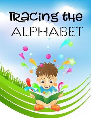 Tracing The Alphabet: Letter Tracing Practice Book For Preschoolers, Kindergarten (Printing For Kids Ages 3-5)(1  Lines, Dotted)
