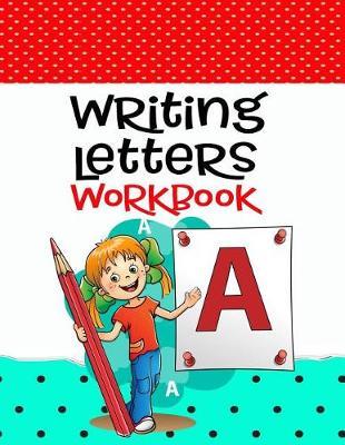 Writing Letters Workbook: Letter Tracing Practice Book For Preschoolers, Kindergarten (Printing For Kids Ages 3-5)(1  Lines, Dotted)