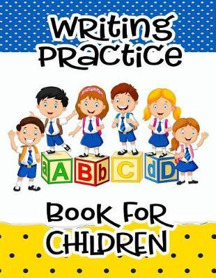 Writing Practice Book For Children: Letter Tracing Practice Book For Preschoolers, Kindergarten (Printing For Kids Ages 3-5)(1  Lines, Dotted)