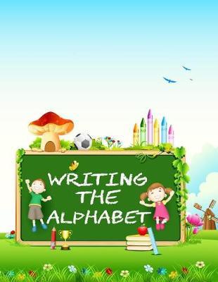 Writing The Alphabet: Letter Tracing Practice Book For Preschoolers, Kindergarten (Printing For Kids Ages 3-5)(1  Lines, Dotted)