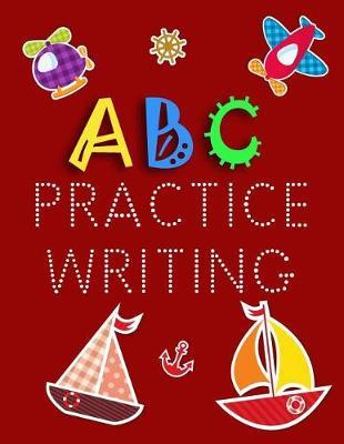 ABC Practice Writing: Letter Tracing Practice Book For Preschoolers, Kindergarten (Printing For Kids Ages 3-5)(5/8  Lines, Dotted)