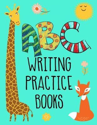 ABC Writing Practice Books: Letter Tracing Practice Book For Preschoolers, Kindergarten (Printing For Kids Ages 3-5)(5/8  Lines, Dotted)