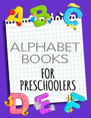 Alphabet Books For Preschoolers: Letter Tracing Practice Book For Preschoolers, Kindergarten (Printing For Kids Ages 3-5)(5/8  Lines, Dotted)