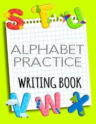 Alphabet Practice Writing Book: Letter Tracing Practice Book For Preschoolers, Kindergarten (Printing For Kids Ages 3-5)(5/8  Lines, Dotted)