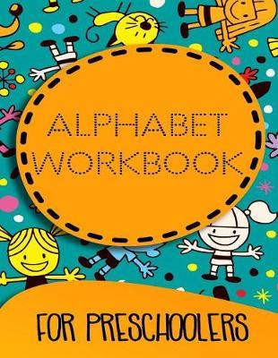 Alphabet Workbook For Preschoolers: Letter Tracing Practice Book For Preschoolers, Kindergarten (Printing For Kids Ages 3-5)(5/8  Lines, Dotted)