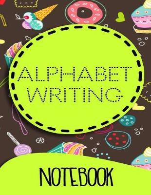 Alphabet Writing Notebook: Letter Tracing Practice Book For Preschoolers, Kindergarten (Printing For Kids Ages 3-5)(5/8  Lines, Dotted)