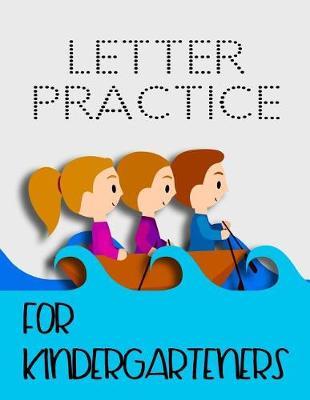 Letter Practice For Kindergarteners: Letter Tracing Practice Book For Preschoolers, Kindergarten (Printing For Kids Ages 3-5)(5/8  Lines, Dotted)