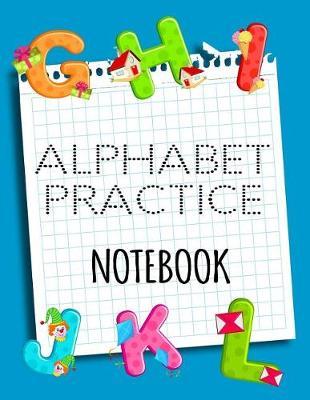 Alphabet Practice Notebook: Letter Tracing Practice Book For Preschoolers, Kindergarten (Printing For Kids Ages 3-5)(5/8  Lines, Dotted)