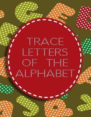 Trace Letters Of The Alphabet: Letter Tracing Practice Book For Preschoolers, Kindergarten (Printing For Kids Ages 3-5)(5/8  Lines, Dotted)
