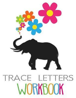 Trace Letters Workbook: Letter Tracing Practice Book For Preschoolers, Kindergarten (Printing For Kids Ages 3-5)(5/8  Lines, Dotted)