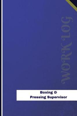 Boxing & Pressing Supervisor Work Log: Work Journal, Work Diary, Log - 126 pages, 6 x 9 inches