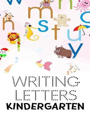 Writing Letters Kindergarten: Letter Tracing Practice Book For Preschoolers, Kindergarten (Printing For Kids Ages 3-5)(5/8  Lines, Dotted)