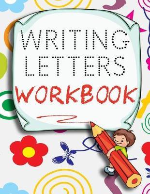 Writing Letters Workbook: Letter Tracing Practice Book For Preschoolers, Kindergarten (Printing For Kids Ages 3-5)(5/8  Lines, Dotted)