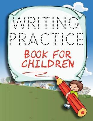 Writing Practice Book For Children: Letter Tracing Practice Book For Preschoolers, Kindergarten (Printing For Kids Ages 3-5)(5/8  Lines, Dotted)