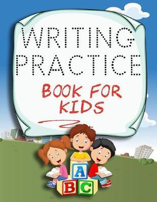Writing Practice Book For Kids: Letter Tracing Practice Book For Preschoolers, Kindergarten (Printing For Kids Ages 3-5)(5/8  Lines, Dotted)