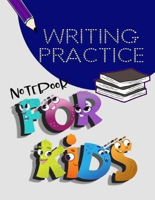 Writing Practice Notebook For Kids: Letter Tracing Practice Book For Preschoolers, Kindergarten (Printing For Kids Ages 3-5)(5/8  Lines, Dotted)