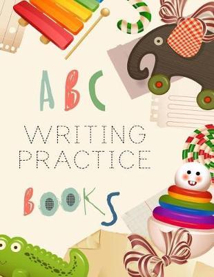 ABC Writing Practice Books: Letter Tracing Practice Book For Preschoolers, Kindergarten (Printing For Kids Ages 3-5)(1  Lines, Dashed)