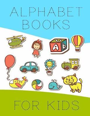 Alphabet Books For Kids: Letter Tracing Practice Book For Preschoolers, Kindergarten (Printing For Kids Ages 3-5)(1  Lines, Dashed)