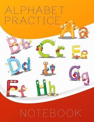 Alphabet Practice Notebook: Letter Tracing Practice Book For Preschoolers, Kindergarten (Printing For Kids Ages 3-5)(1  Lines, Dashed)
