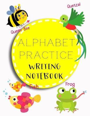 Alphabet Practice Writing Notebook: Letter Tracing Practice Book For Preschoolers, Kindergarten (Printing For Kids Ages 3-5)(1  Lines, Dashed)