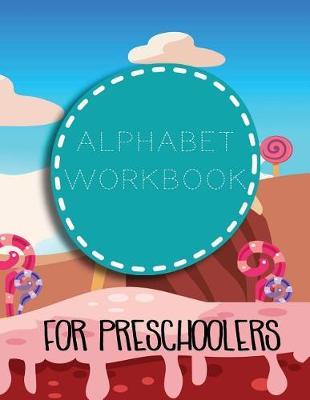 Alphabet Workbook For Preschoolers: Letter Tracing Practice Book For Preschoolers, Kindergarten (Printing For Kids Ages 3-5)(1  Lines, Dashed)