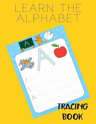 Learn The Alphabet Tracing Book: Letter Tracing Practice Book For Preschoolers, Kindergarten (Printing For Kids Ages 3-5)(1  Lines, Dashed)