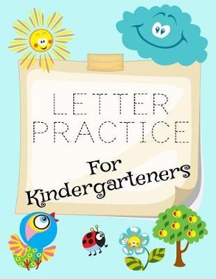 Letter Practice For Kindergarteners: Letter Tracing Practice Book For Preschoolers, Kindergarten (Printing For Kids Ages 3-5)(1  Lines, Dashed)