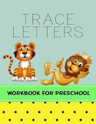 Trace Letters Workbook For Preschool: Letter Tracing Practice Book For Preschoolers, Kindergarten (Printing For Kids Ages 3-5)(1  Lines, Dashed)