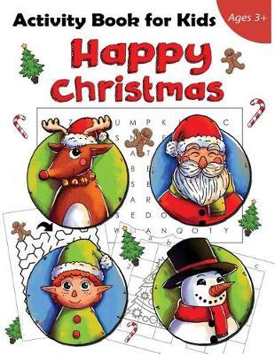 Happy Christmas Activity Book For Kids Ages 3+: Christmas Word Search, Maze, How to Draw, Picture Matching, Dot to Dot and Coloring Pages