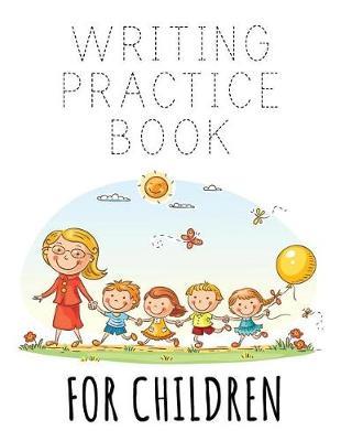 Writing Practice Book For Children: Letter Tracing Practice Book For Preschoolers, Kindergarten (Printing For Kids Ages 3-5)(1  Lines, Dashed)