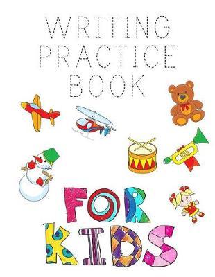 Writing Practice Book For Kids: Letter Tracing Practice Book For Preschoolers, Kindergarten (Printing For Kids Ages 3-5)(1  Lines, Dashed)