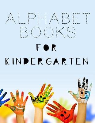 Alphabet Books For Kindergarten: Letter Tracing Practice Book For Preschoolers, Kindergarten (Printing For Kids Ages 3-5)(5/8  Lines, Dashed)