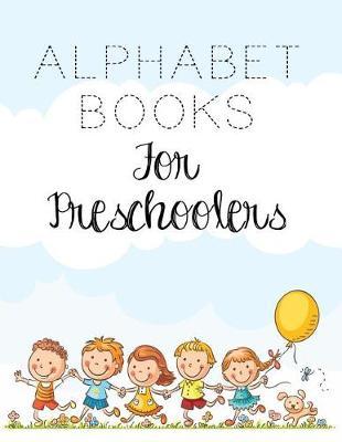 Alphabet Books For Preschoolers: Letter Tracing Practice Book For Preschoolers, Kindergarten (Printing For Kids Ages 3-5)(5/8  Lines, Dashed)