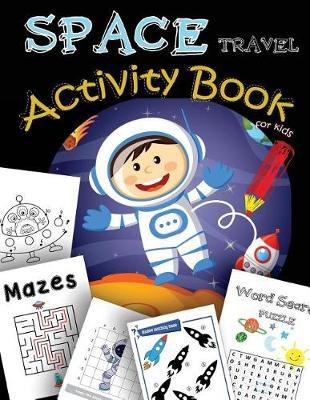 SPACE Travel Activity Book for kids: A Fun Book Filled With all Game Mazes, Coloring, Dot to Dot, Draw using the grid, shadow matching game, Word Search Puzzle