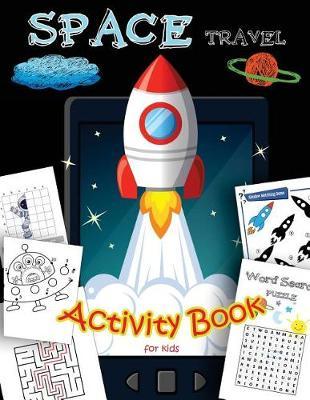 SPACE Travel Activity Book for kids: A Fun With all Game Mazes, Coloring, Dot to Dot, Draw using the grid, shadow matching game, Word Search Puzzle