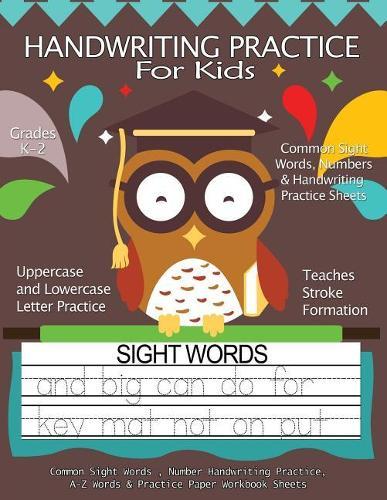Handwriting Practice For Kids: Common Sight Words, Number Handwriting Practice, A-Z Words & Practice Paper Workbook Sheets: Pre K, Kindergarten, Age 2-4, 3-5, Trace Alphabet Letters Portrait Pages