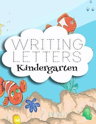 Writing Letters Kindergarten: Letter Tracing Practice Book For Preschoolers, Kindergarten (Printing For Kids Ages 3-5)(5/8  Lines, Dashed)