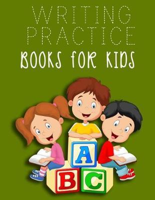 Writing Practice Books For Kids: Letter Tracing Practice Book For Preschoolers, Kindergarten (Printing For Kids Ages 3-5)(5/8  Lines, Dashed)