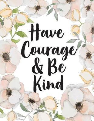 Have Courage and Be Kind: Gratitude Quote Journal, Mix 90p Lined Ruled 20p Dotted Grid,8.5x11 In,110 Undated Pages: Quote Journal to Write in Your Wisdom Thoughts, Plan, and Ideas for Life/ Business /Office /Student/ Teacher