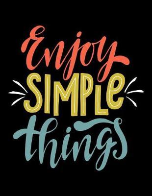 Enjoy Simple Things: Motivation and Inspiration Journal Coloring Book for Adutls, Men, Women, Boy and Girl (Daily Notebook, Diary)